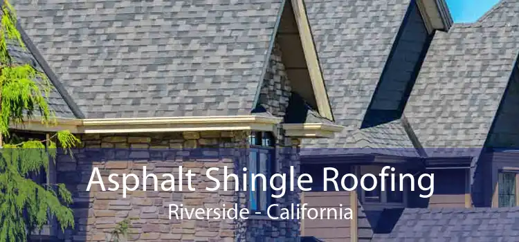 Asphalt Shingle Roofing Riverside - California