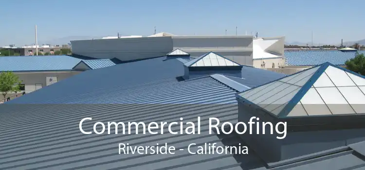 Commercial Roofing Riverside - California