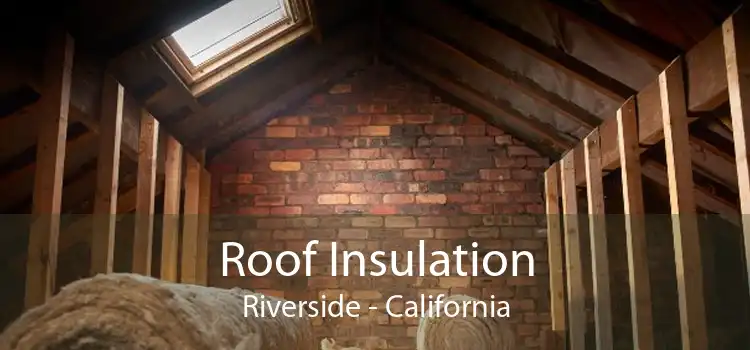 Roof Insulation Riverside - California