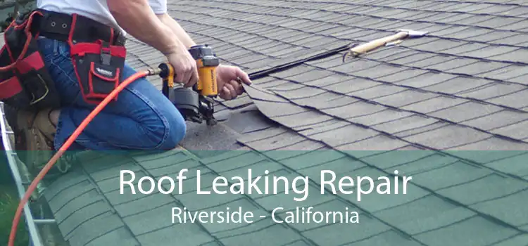 Roof Leaking Repair Riverside - California