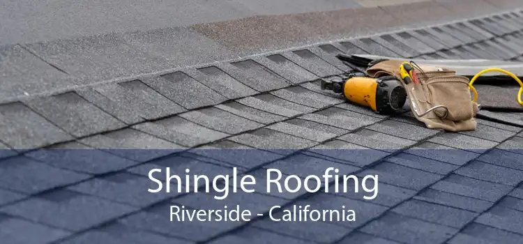 Shingle Roofing Riverside - California