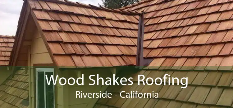 Wood Shakes Roofing Riverside - California